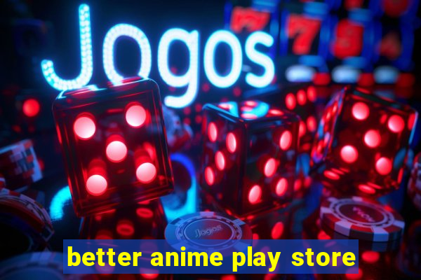 better anime play store